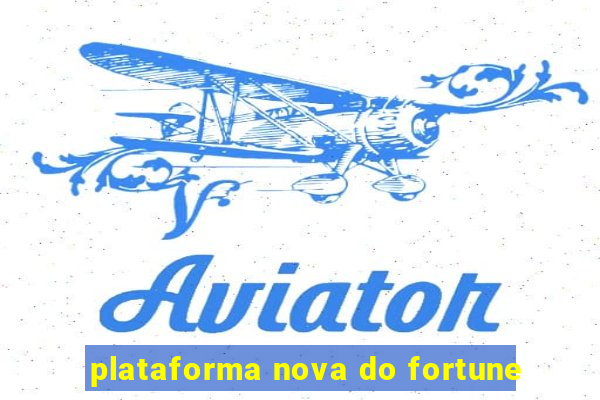 plataforma nova do fortune